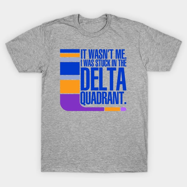 Stuck in the Delta Quadrant T-Shirt by PopCultureShirts